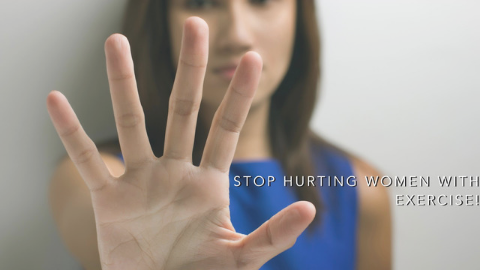 Stop Hurting Women With Exercise
