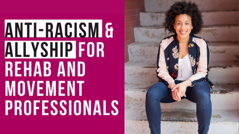 Anti-Racism & Allyship for Rehab and Movement Professionals