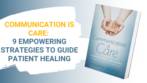Communication is Care: 9 Empowering Strategies to Guide Patient Healing