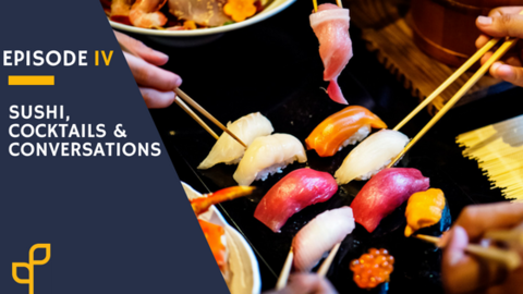 Sushi, Cocktails and Conversations: Episode 4
